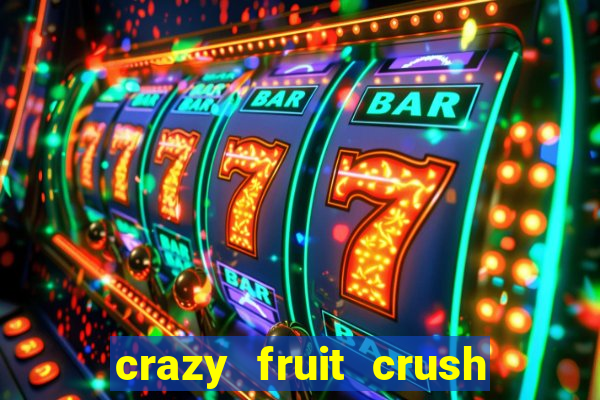 crazy fruit crush ganhar dinheiro